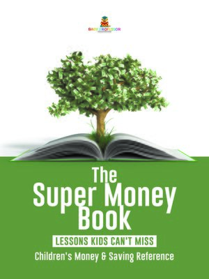 cover image of The Super Money Book --Finance 101 Lessons Kids Can't Miss--Children's Money & Saving Reference
